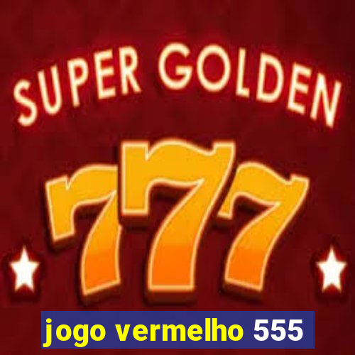 jogo vermelho 555